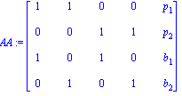 AA := matrix([[1, 1, 0, 0, p[1]], [0, 0, 1, 1, p[2]], [1, 0, 1, 0, b[1]], [0, 1, 0, 1, b[2]]])